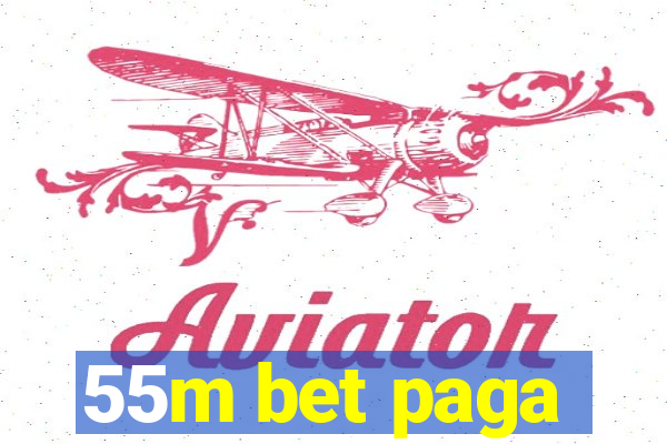 55m bet paga